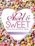 Short & Sweet  (Four Fun & Flirty Tales) by Amanda Brice