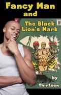 Fancy Man and the Black Lion's Mark (Fancy Man #1) by Thirteen