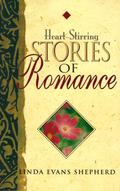 Heart-Stirring Stories of Romance by Linda Evans Shepherd
