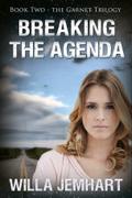 Breaking the Agenda (Garnet #2) by Willa Jemhart