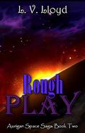 Rough Play (Aurigan Space #2) by L.V. Lloyd