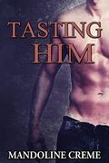 Tasting Him  (First Time Gay) by Mandoline Creme