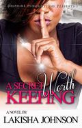 A Secret Worth Keeping by Lakisha Johnson