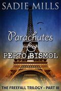 Parachutes and Pepto Bismol (The Freefall Trilogy #3) by Sadie Mills