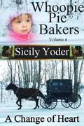 A Change of Heart (Whoopie Pie Bakers #6) by Sicily Yoder