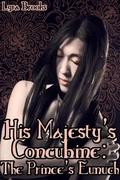 His Majesty's Concubine: The Prince's Eunuch by Lyra Brooks