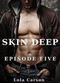 Skin Deep: Episode Five (Skin Deep #5) by Lola Carson