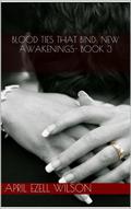 Blood Ties That Bind: New Awakenings (Blood Ties That Bind #3) by April Ezell Wilson