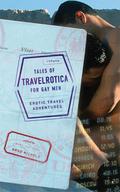 Tales of Travelrotica for Gay Men: Erotic Travel Adventures by Brad Nichols
