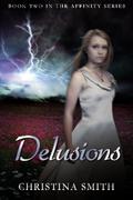 Delusions (The Affinity #2) by Christina Smith