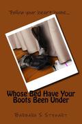 Whose Bed Have Your Boots Been Under by Barbara S. Stewart