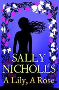 A Lily, A Rose by Sally Nicholls