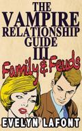 The Vampire Relationship Guide: Family and Feuds (Vampire Relationship Guide #3) by Evelyn Lafont