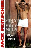 Stand by Your Man and Other Gay Canon Stories of Gay History, Queer Culture, Leather, Bearotica, and Gay Studies by Jack Fritscher