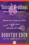 Sinister Weddings: Bride by Candlelight, Cat's Prey, and Bridge of Fear by Dorothy Eden