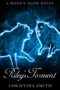 Riley's Torment (A Moon's Glow #2) by Christina Smith
