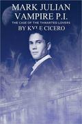 Mark Julian Vampire P.I.: The Case of the Thwarted Lovers (Mark Julian, Vampire P.I. #6) by Kyle Cicero