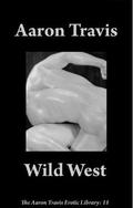 Wild West (The Aaron Travis Erotic Library #11) by Aaron Travis