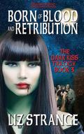 Born of Blood and Retribution (The Dark Kiss Trilogy #3) by Liz Strange