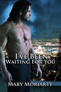 I've Been Waiting for You (My Beloved Vampire #2) by Mary Moriarty