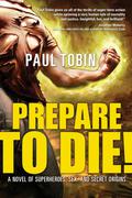 Prepare to Die! by Paul Tobin