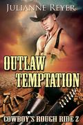 Outlaw Temptation: Cowboy's Rough Ride 2  (Gay Erotic Romance) by Julianne Reyer