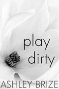 Play Dirty (Dirty #3) by Ashley Brize