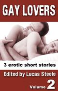 Gay Lovers Volume Two - 3 erotic m/m stories by Lucas Steele