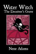 Water Witch: The Deceiver's Grave by Nene Adams