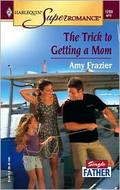 The Trick to Getting a Mom by Amy Frazier