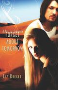 Forget about Tomorrow by Liz Kreger