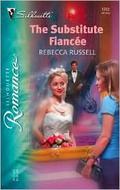 The Substitute Fiancee (Silhouette Romance, #1752) by Rebecca Russell