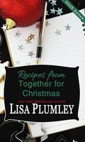 Recipes from Together for Christmas (Kismet, Michigan #3.5) by Lisa Plumley
