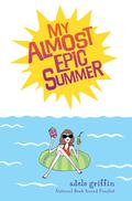 My Almost Epic Summer by Adele Griffin