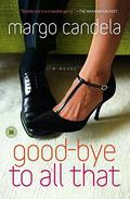 Good-bye To All That: A Novel by Margo Candela