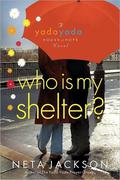 Who Is My Shelter? (Yada Yada House of Hope #4) by Neta Jackson