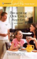 Because of Our Child  (A Little Secret) by Margot Early