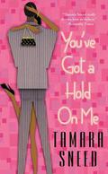 You've Got a Hold On Me by Tamara Sneed