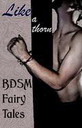Like a Thorn: BDSM Fairy Tales by Mari Ness