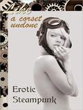 Like a Corset Undone: Erotic Steampunk by J. Blackmore