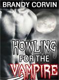 Howling for the Vampire (Howling Moon #4) by Brandy Corvin