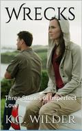Wrecks: Three Stories of Imperfect Love by K.C. Wilder