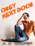 Orgy Next Door (Gay Erotic Encounters #1) by A.D. Cooper