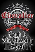 Chevalier Book 1: The Weeping Spear (Chevalier #1) by Benji Bright