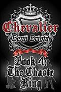 Chevalier Book 4: The Chaste Ring (Chevalier #4) by Benji Bright