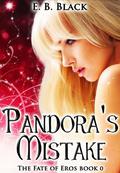 Pandora's Mistake (Fate of Eros #0) by E.B. Black