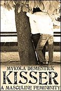 Kisser: A Masculine Femininity by Mykola Dementiuk