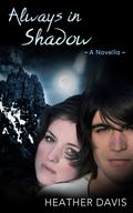 Always in Shadow: A Novella (Never Cry Werewolf #3) by Heather Davis