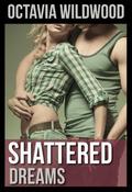Shattered Dreams by Octavia Wildwood