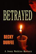 Betrayed (Jenny Watkins Mystery #2) by Becky Durfee